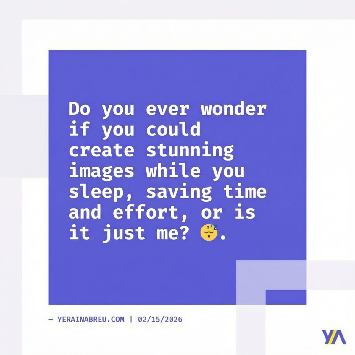 Do you ever wonder if you could create stunning images while you sleep, saving time and effort, or is it just me? 😴